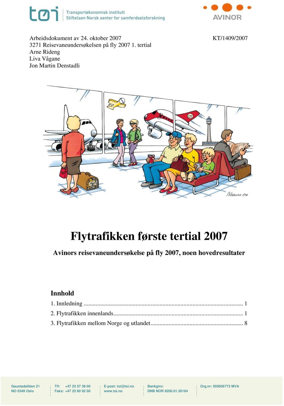 reisevaneundersøkelse på fly 2007, noen hovedresultater Innhold 1. Innledning... 1 2. Flytrafikken innenlands... 1 3.