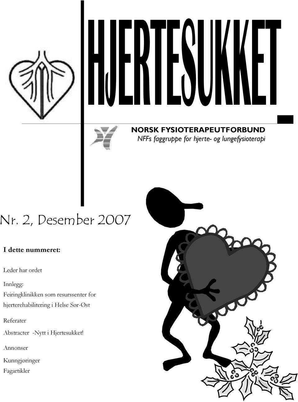 2, Desember 2007 I dette nummeret: Leder har ordet Innlegg: