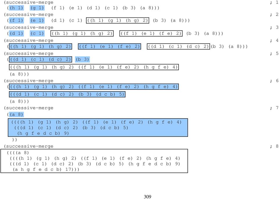 (b 3) (((h 1) (g 1) (h g) 2) ((f 1) (e 1) (f e) 2) (h g f e) 4) (a 8))) (successive-merge ; 6 ((((h 1) (g 1) (h g) 2) ((f 1) (e 1) (f e) 2) (h g f e) 4) (((d 1) (c 1) (d c) 2) (b 3) (d c b) 5) (a