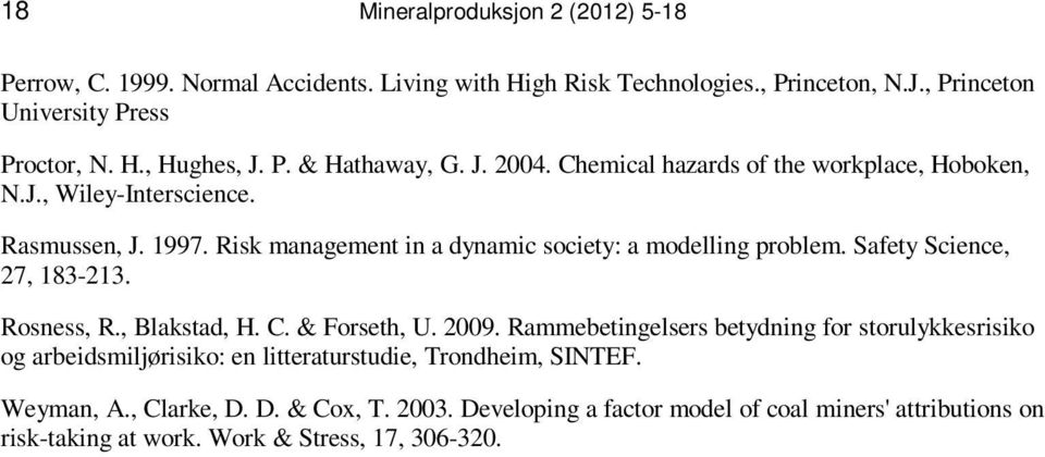 Risk management in a dynamic society: a modelling problem. Safety Science, 7, 8-. Rosness, R., Blakstad, H. C. & Forseth, U. 9.