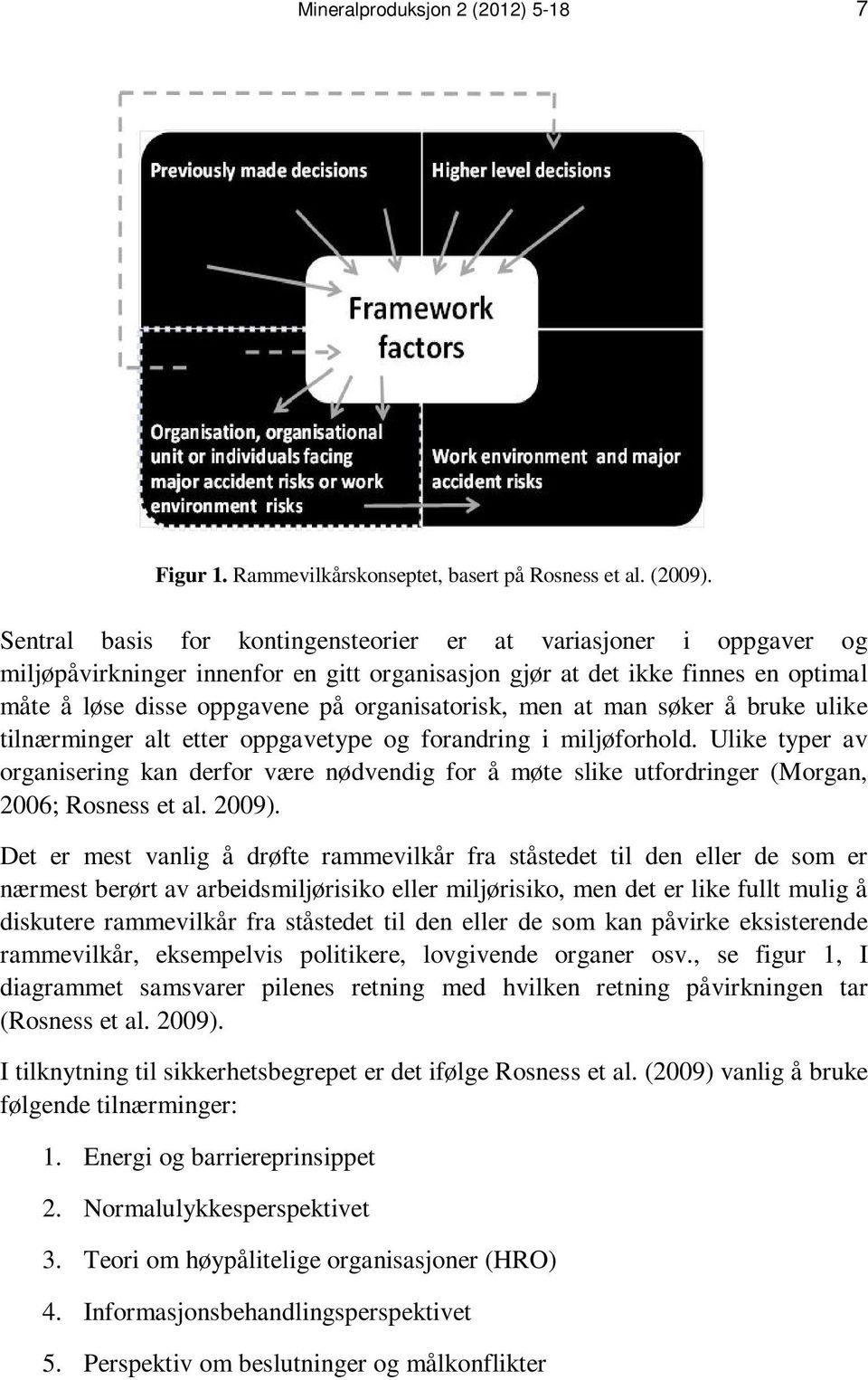 men at man søker å bruke ulike tilnærminger alt etter oppgavetype og forandring i miljøforhold.