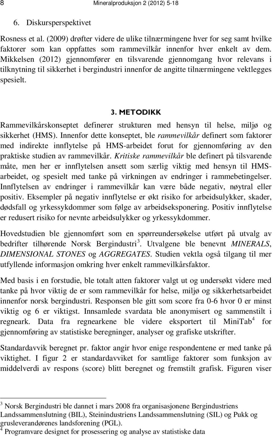 . METODIKK Rammevilkårskonseptet definerer strukturen med hensyn til helse, miljø og sikkerhet (HMS).