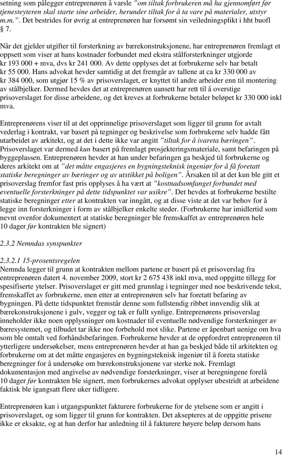 dvs kr 241 000. Av dette opplyses det at forbrukerne selv har betalt kr 55 000.