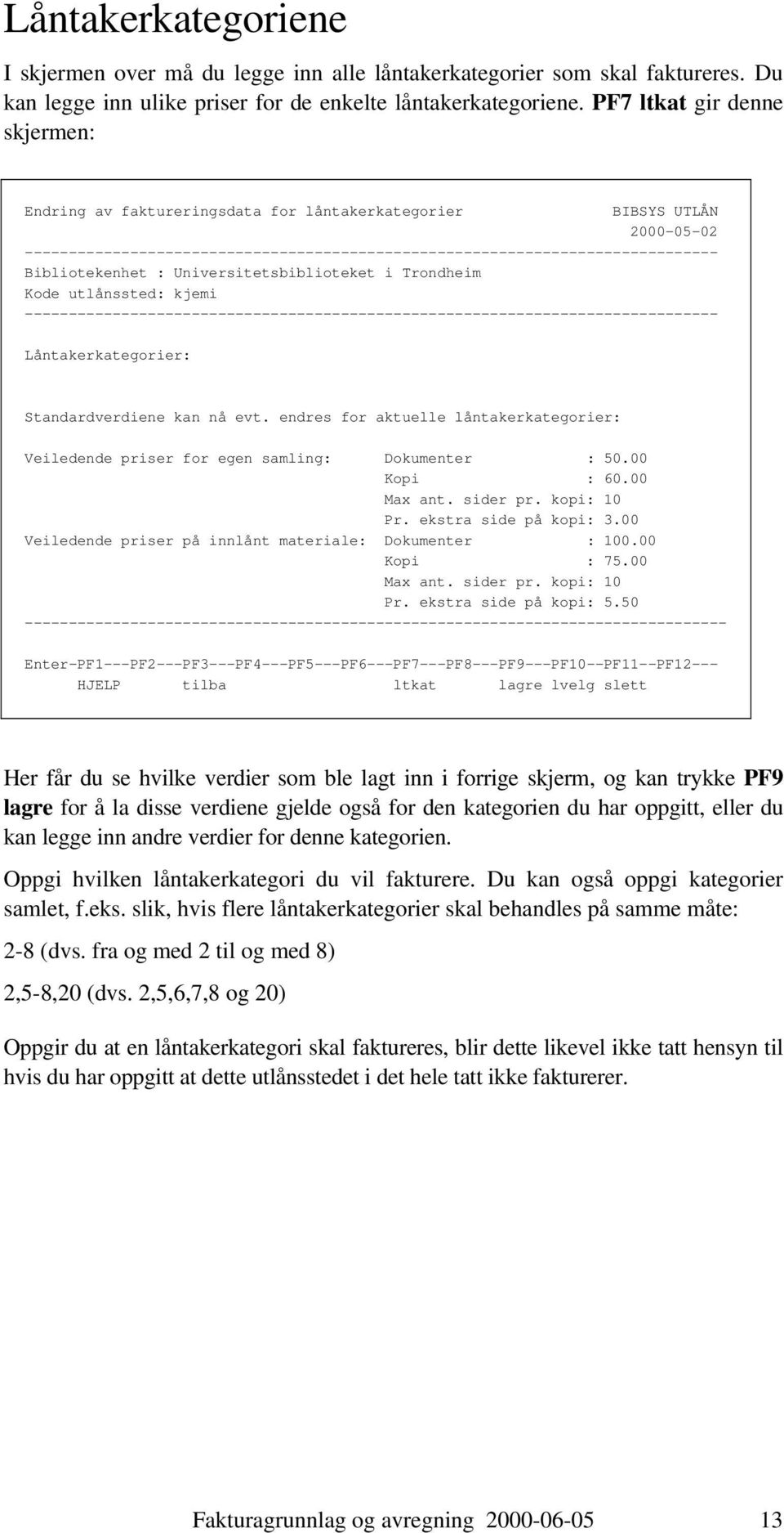 Låntakerkategorier: Standardverdiene kan nå evt. endres for aktuelle låntakerkategorier: Veiledende priser for egen samling: Dokumenter : 50.00 Kopi : 60.00 Max ant. sider pr. kopi: 10 Pr.