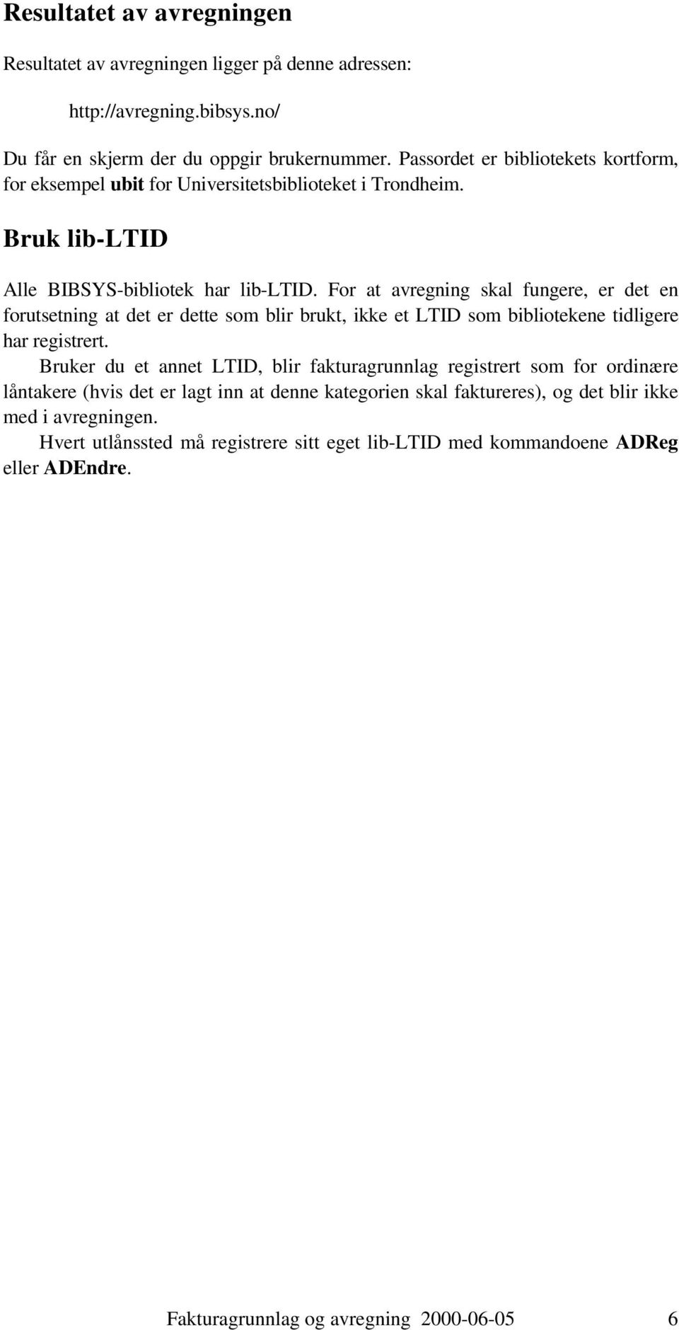 For at avregning skal fungere, er det en forutsetning at det er dette som blir brukt, ikke et LTID som bibliotekene tidligere har registrert.