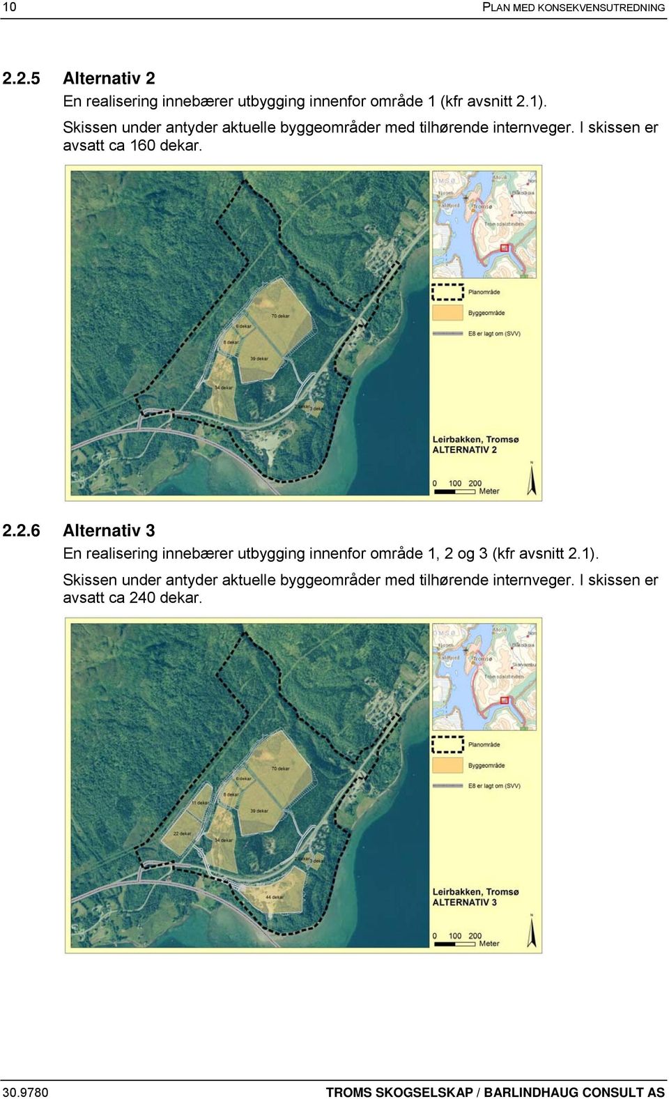 2.6 Alternativ 3 En realisering innebærer utbygging innenfor område 1, 2 og 3 (kfr avsnitt 2.1).