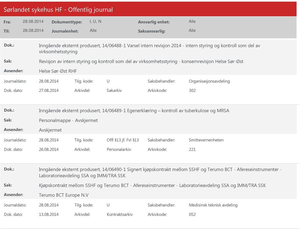 2014 Arkivdel: Sakarkiv Arkivkode: 302 Inngående eksternt produsert, 14/06489-1 Egenerklæring kontroll av tuberkulose og MRSA Personalmappe - Inngående eksternt produsert, 14/06490-1 Signert