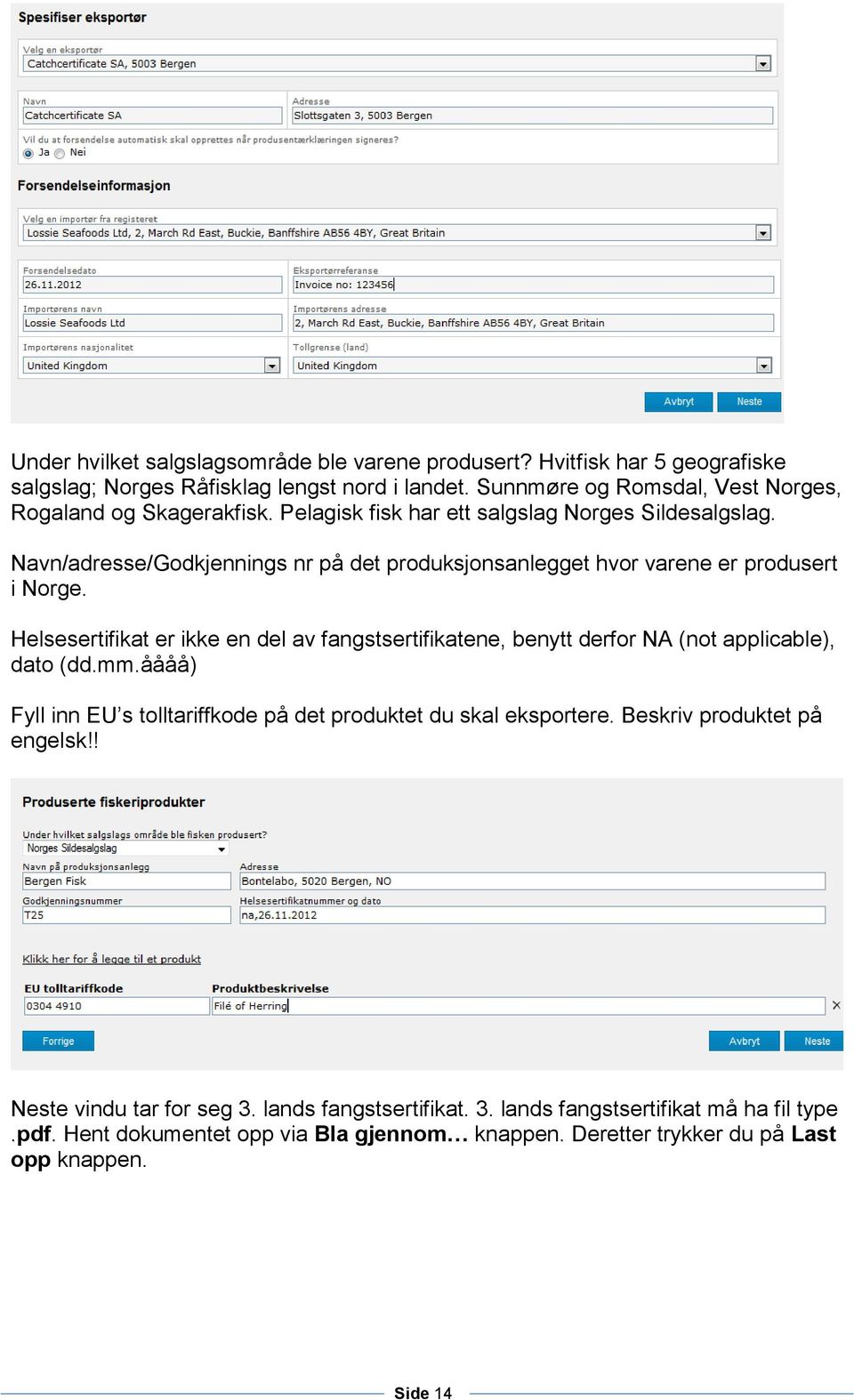 Navn/adresse/Godkjennings nr på det produksjonsanlegget hvor varene er produsert i Norge.