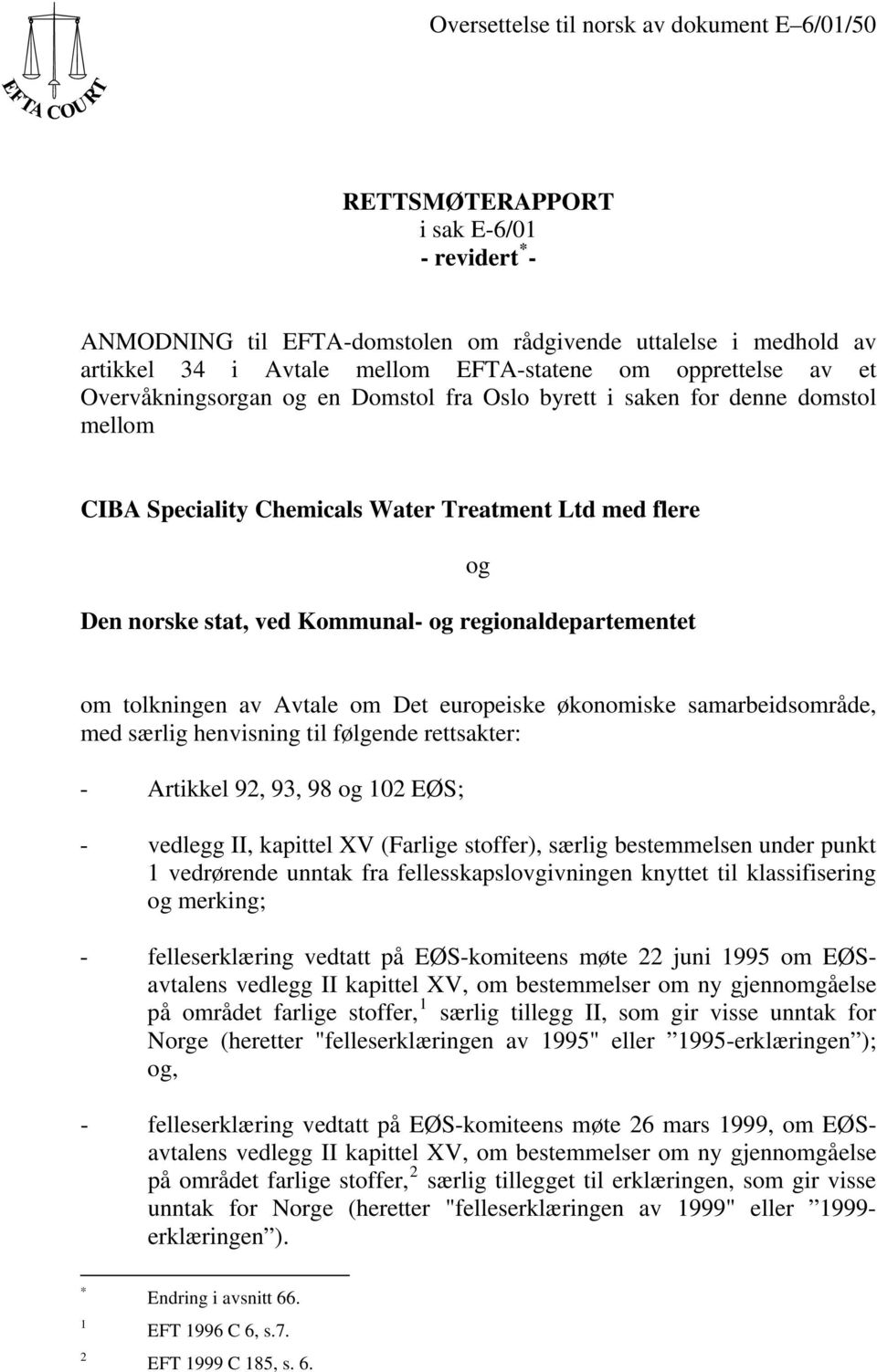 regionaldepartementet og om tolkningen av Avtale om Det europeiske økonomiske samarbeidsområde, med særlig henvisning til følgende rettsakter: - Artikkel 92, 93, 98 og 102 EØS; - vedlegg II, kapittel