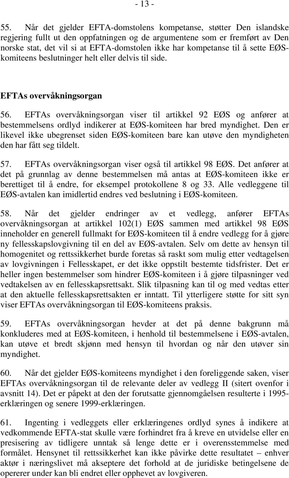 kompetanse til å sette EØSkomiteens beslutninger helt eller delvis til side. EFTAs overvåkningsorgan 56.