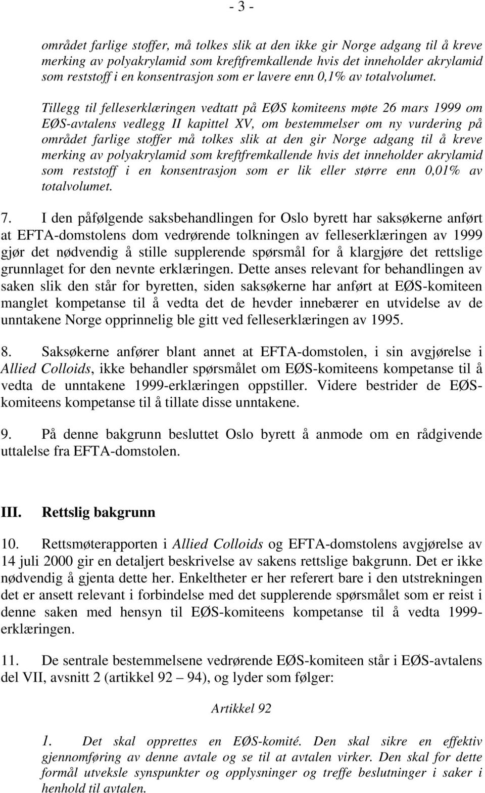 Tillegg til felleserklæringen vedtatt på EØS komiteens møte 26 mars 1999 om EØS-avtalens vedlegg II kapittel XV, om bestemmelser om ny vurdering på området farlige stoffer må tolkes slik at den gir