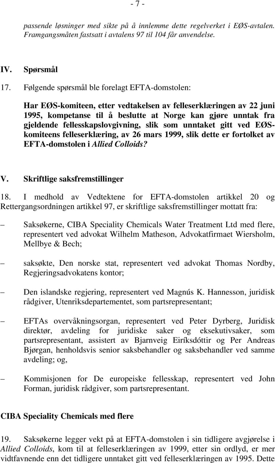 fellesskapslovgivning, slik som unntaket gitt ved EØSkomiteens felleserklæring, av 26 mars 1999, slik dette er fortolket av EFTA-domstolen i Allied Colloids? V. Skriftlige saksfremstillinger 18.