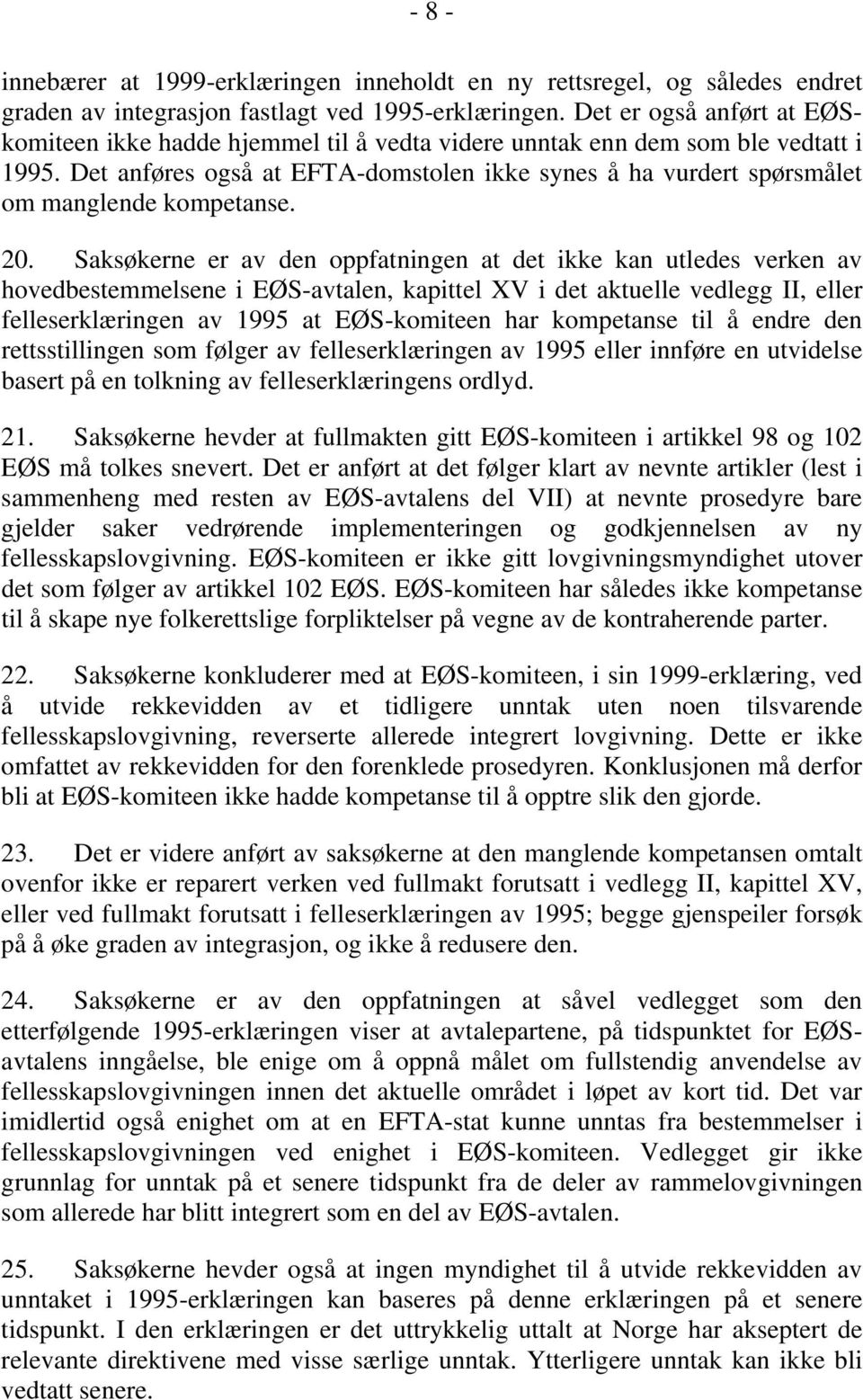 Det anføres også at EFTA-domstolen ikke synes å ha vurdert spørsmålet om manglende kompetanse. 20.