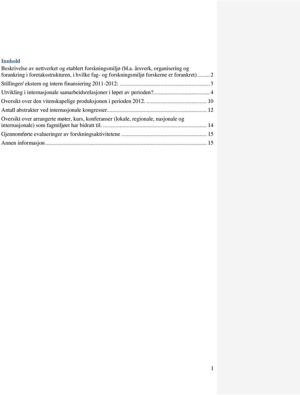 ... 4 Oversikt over den vitenskapelige produksjonen i perioden 2012.... 10 Antall abstrakter ved internasjonale kongresser.