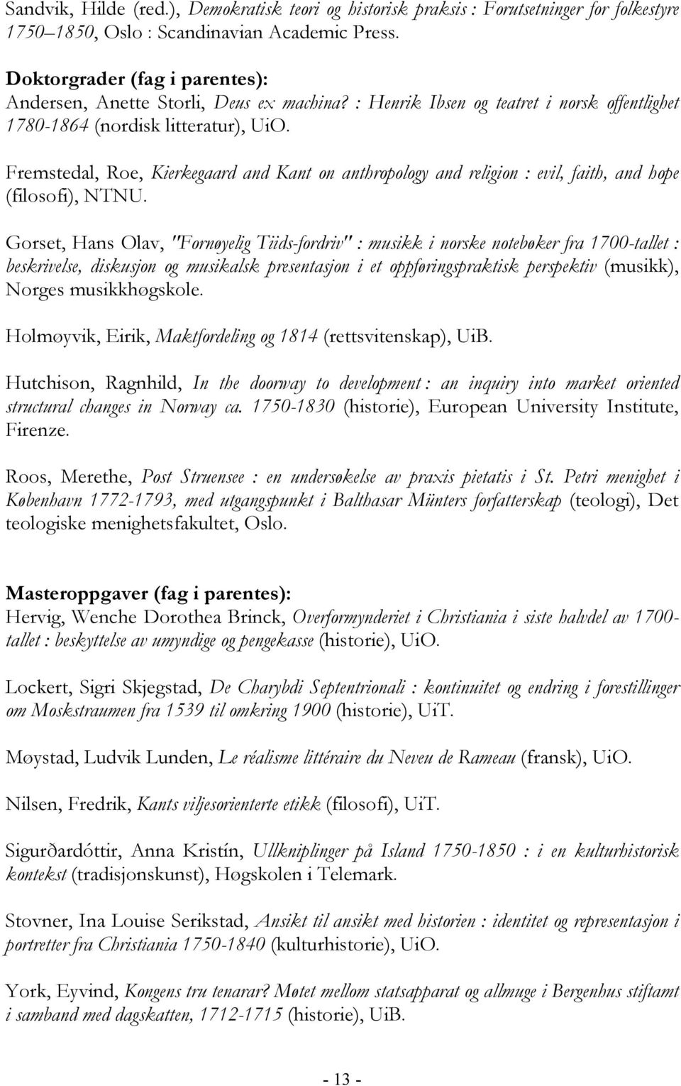 Fremstedal, Roe, Kierkegaard and Kant on anthropology and religion : evil, faith, and hope (filosofi), NTNU.