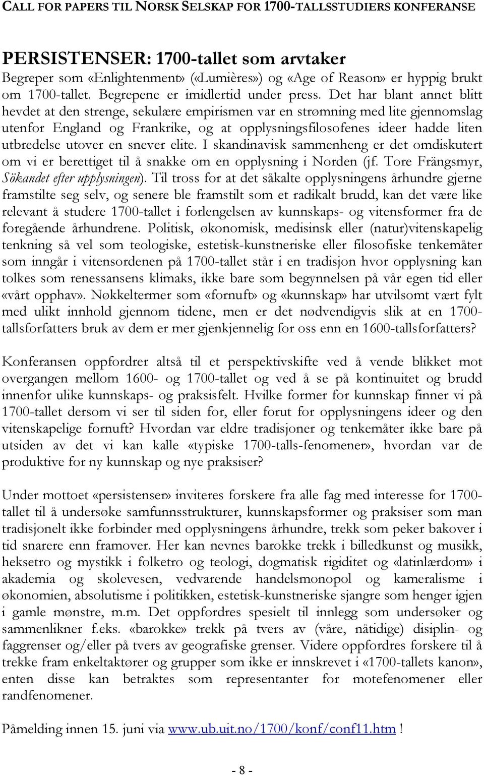 Det har blant annet blitt hevdet at den strenge, sekulære empirismen var en strømning med lite gjennomslag utenfor England og Frankrike, og at opplysningsfilosofenes ideer hadde liten utbredelse