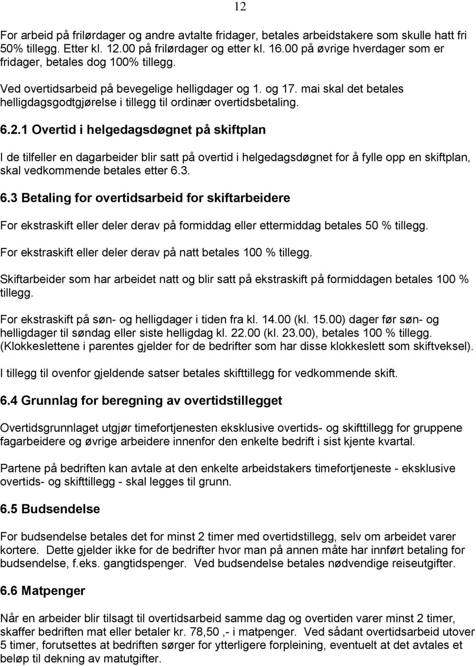 mai skal det betales helligdagsgodtgjørelse i tillegg til ordinær overtidsbetaling. 6.2.