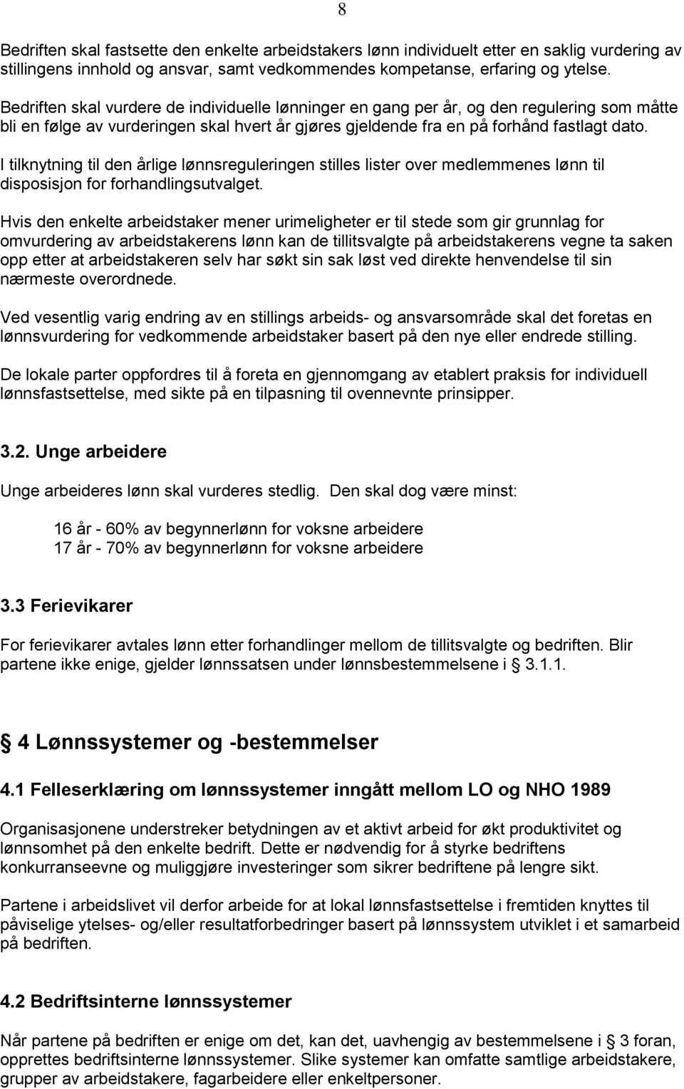 I tilknytning til den årlige lønnsreguleringen stilles lister over medlemmenes lønn til disposisjon for forhandlingsutvalget.