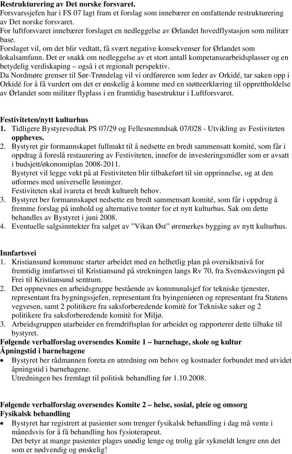 Det er snakk om nedleggelse av et stort antall kompetansearbeidsplasser og en betydelig verdiskaping også i et regionalt perspektiv.