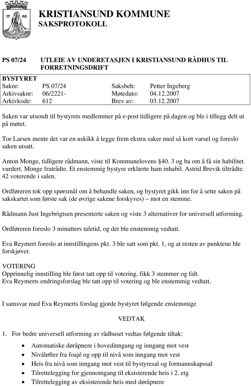 Tor Larsen mente det var en uskikk å legge frem ekstra saker med så kort varsel og foreslo saken utsatt. Anton Monge, tidligere rådmann, viste til Kommunelovens 40.