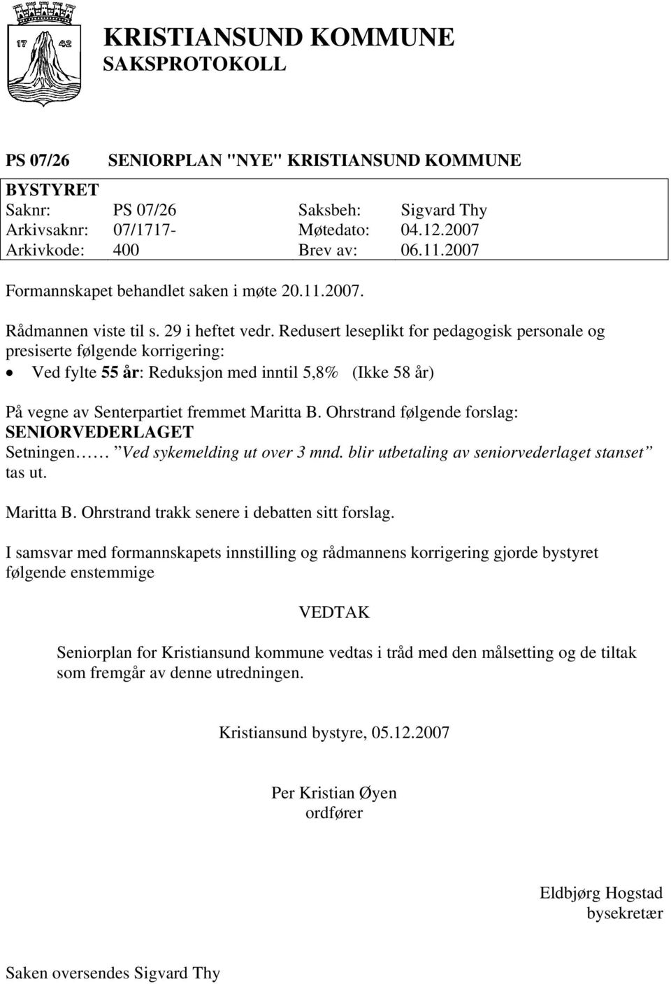 Redusert leseplikt for pedagogisk personale og presiserte følgende korrigering: Ved fylte 55 år: Reduksjon med inntil 5,8% (Ikke 58 år) På vegne av Senterpartiet fremmet Maritta B.