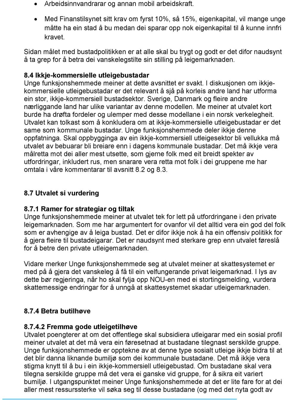 Sidan målet med bustadpolitikken er at alle skal bu trygt og godt er det difor naudsynt å ta grep for å betra dei vanskelegstilte sin stilling på leigemarknaden. 8.