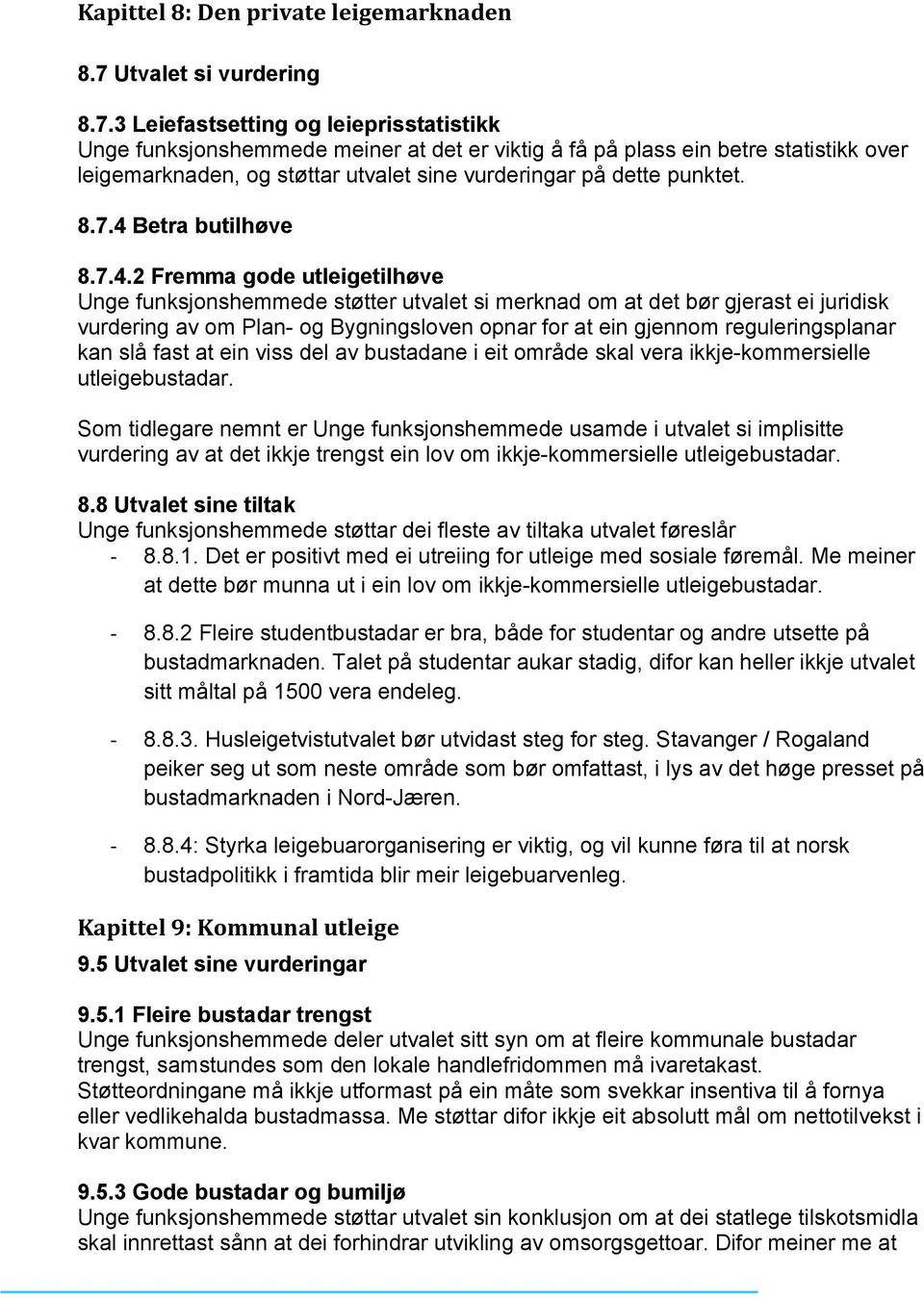 3 Leiefastsetting og leieprisstatistikk Unge funksjonshemmede meiner at det er viktig å få på plass ein betre statistikk over leigemarknaden, og støttar utvalet sine vurderingar på dette punktet. 8.7.