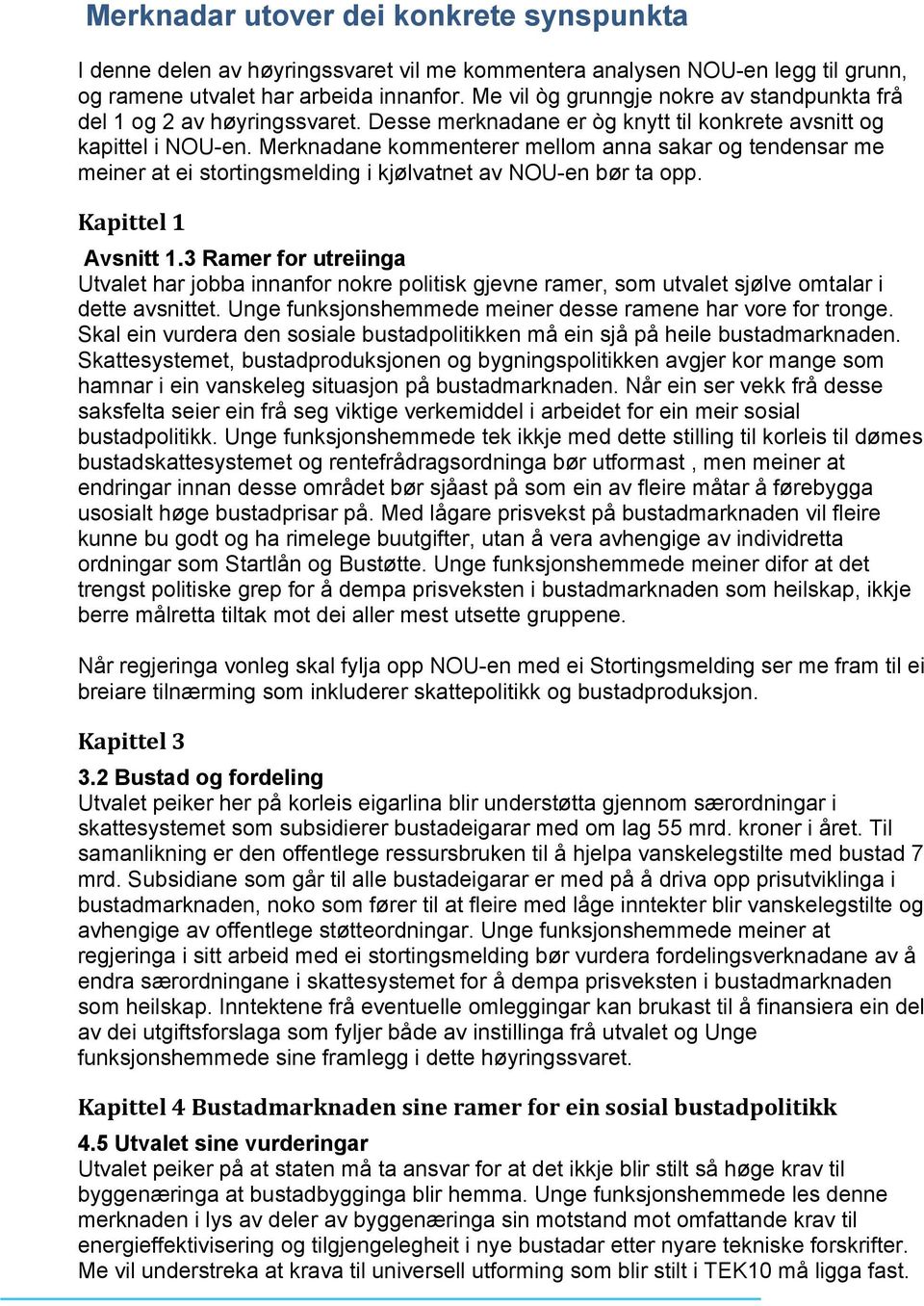 Merknadane kommenterer mellom anna sakar og tendensar me meiner at ei stortingsmelding i kjølvatnet av NOU-en bør ta opp. Kapittel 1 Avsnitt 1.