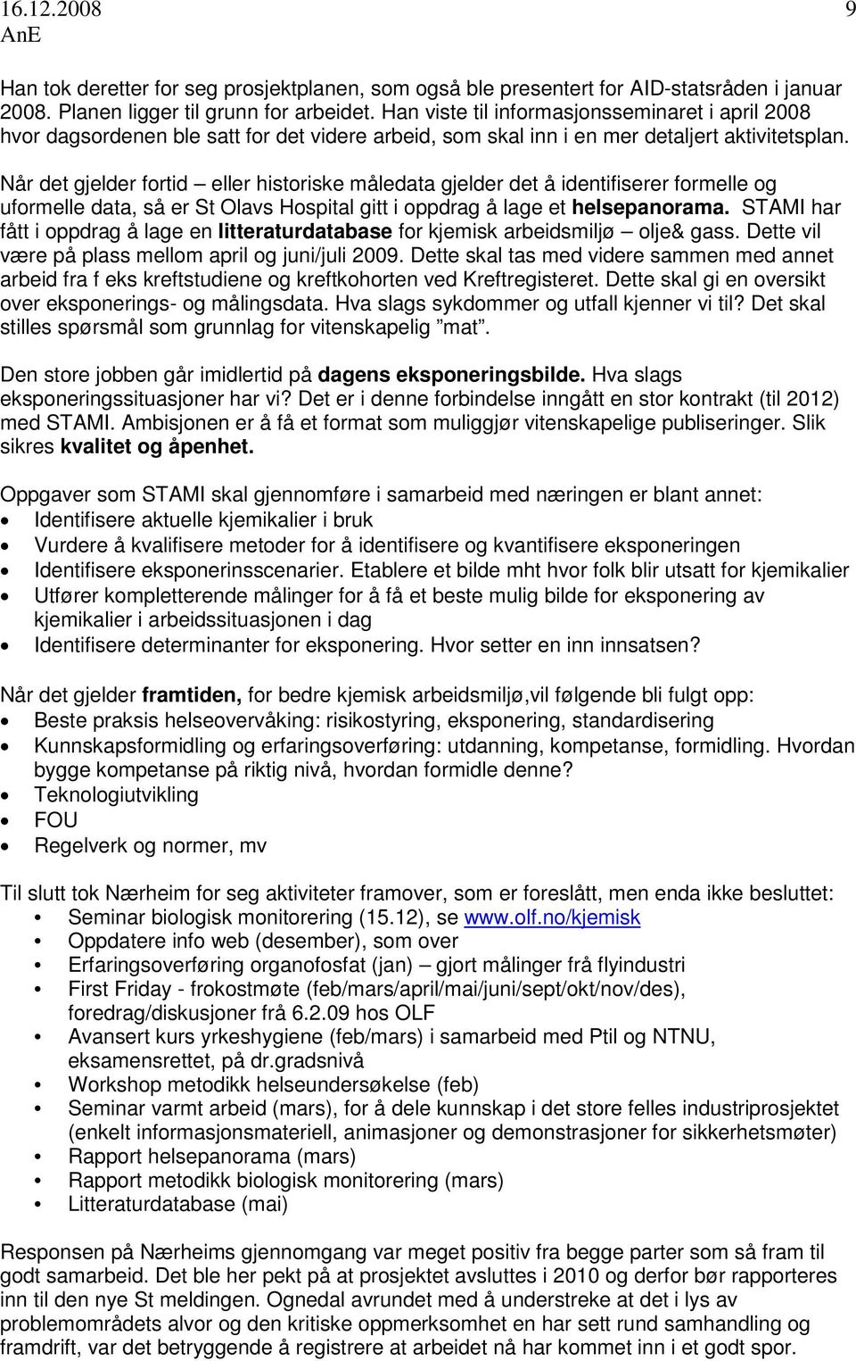 Når det gjelder fortid eller historiske måledata gjelder det å identifiserer formelle og uformelle data, så er St Olavs Hospital gitt i oppdrag å lage et helsepanorama.