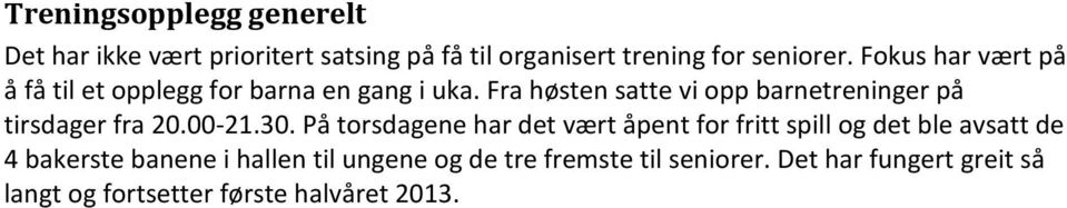 Fra høsten satte vi opp barnetreninger på tirsdager fra 20.00-21.30.