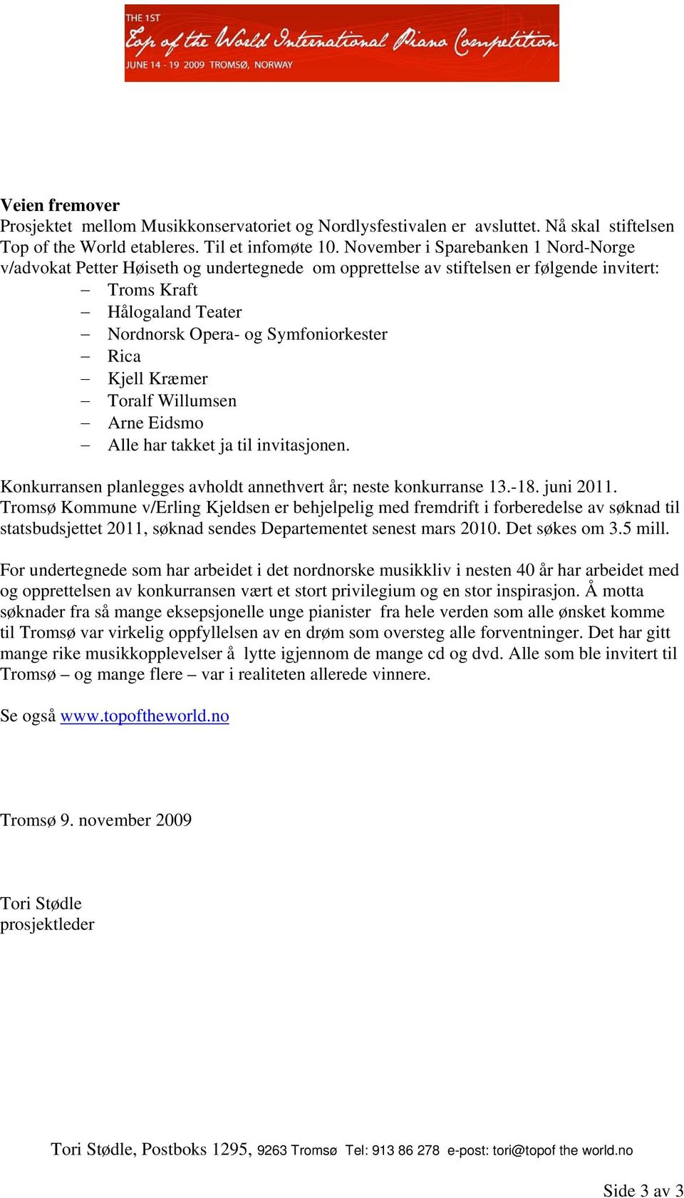 Kjell Kræmer Toralf Willumsen Arne Eidsmo Alle har takket ja til invitasjonen. Konkurransen planlegges avholdt annethvert år; neste konkurranse 13.-18. juni 2011.