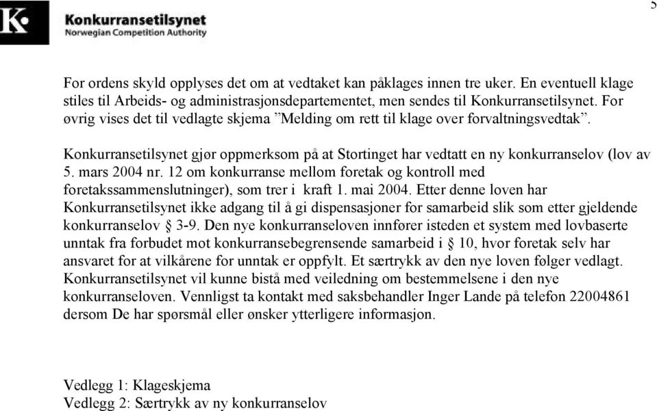 mars 2004 nr. 12 om konkurranse mellom foretak og kontroll med foretakssammenslutninger), som trer i kraft 1. mai 2004.