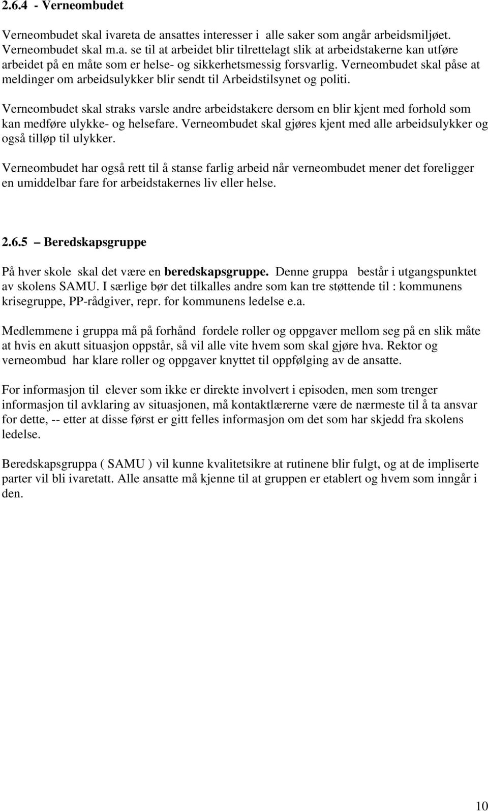 Verneombudet skal straks varsle andre arbeidstakere dersom en blir kjent med forhold som kan medføre ulykke- og helsefare.