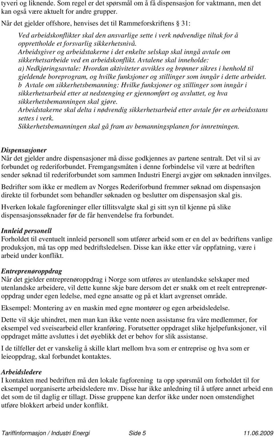 Arbeidsgiver og arbeidstakerne i det enkelte selskap skal inngå avtale om sikkerhetsarbeide ved en arbeidskonflikt.