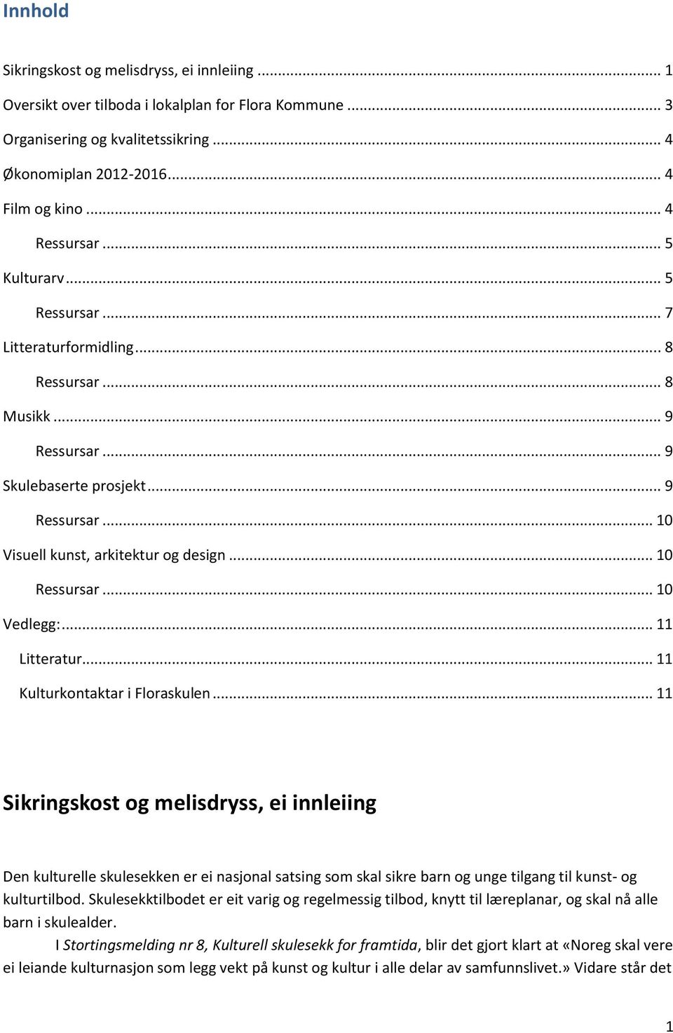 .. 10 Ressursar... 10 Vedlegg:... 11 Litteratur... 11 Kulturkontaktar i Floraskulen.