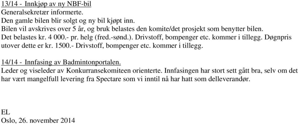 Drivstoff, bompenger etc. kommer i tillegg. Døgnpris utover dette er kr. 1500.- Drivstoff, bompenger etc. kommer i tillegg. 14/14 - Innfasing av Badmintonportalen.