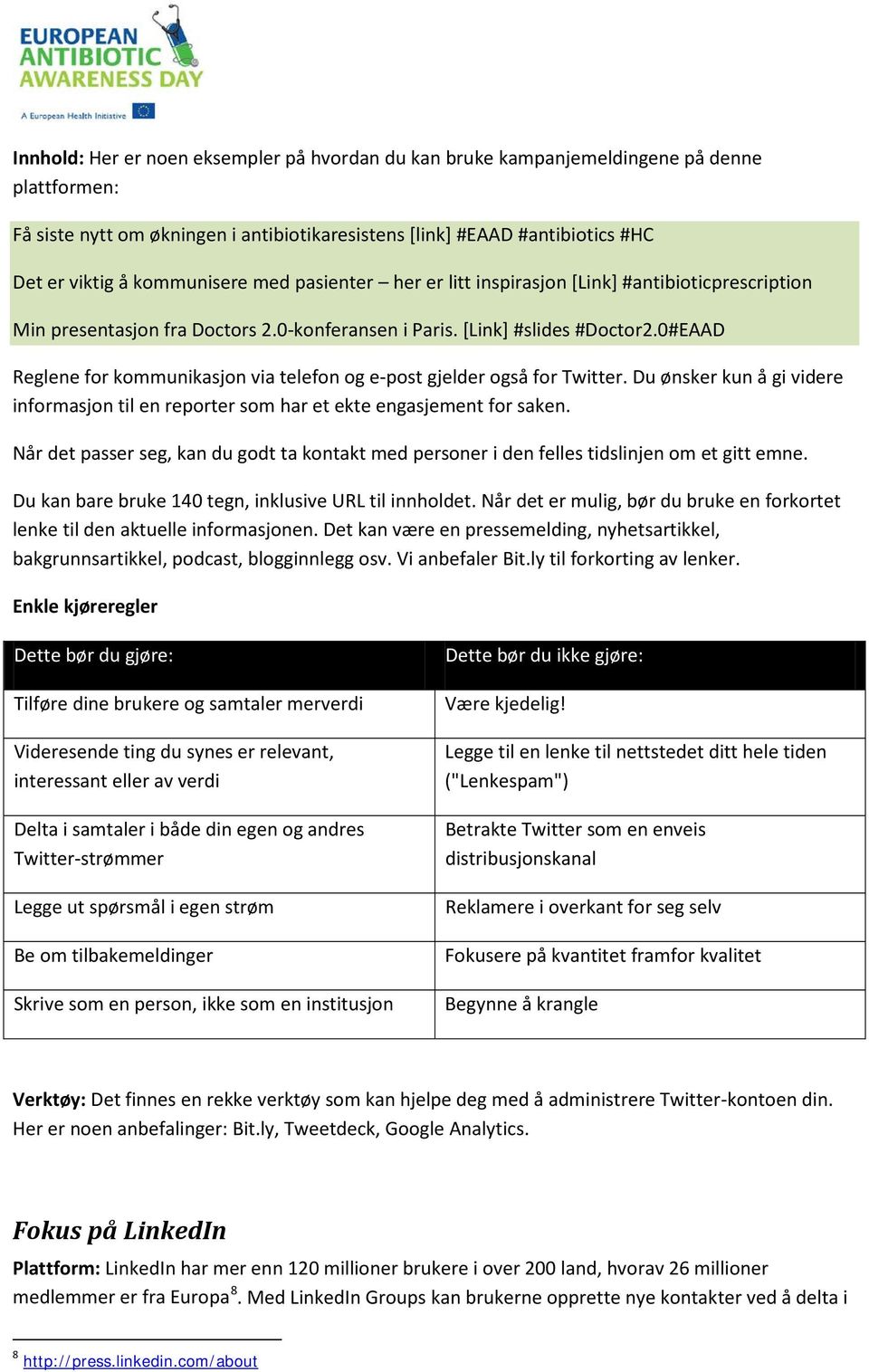 0#EAAD Reglene for kommunikasjon via telefon og e-post gjelder også for Twitter. Du ønsker kun å gi videre informasjon til en reporter som har et ekte engasjement for saken.