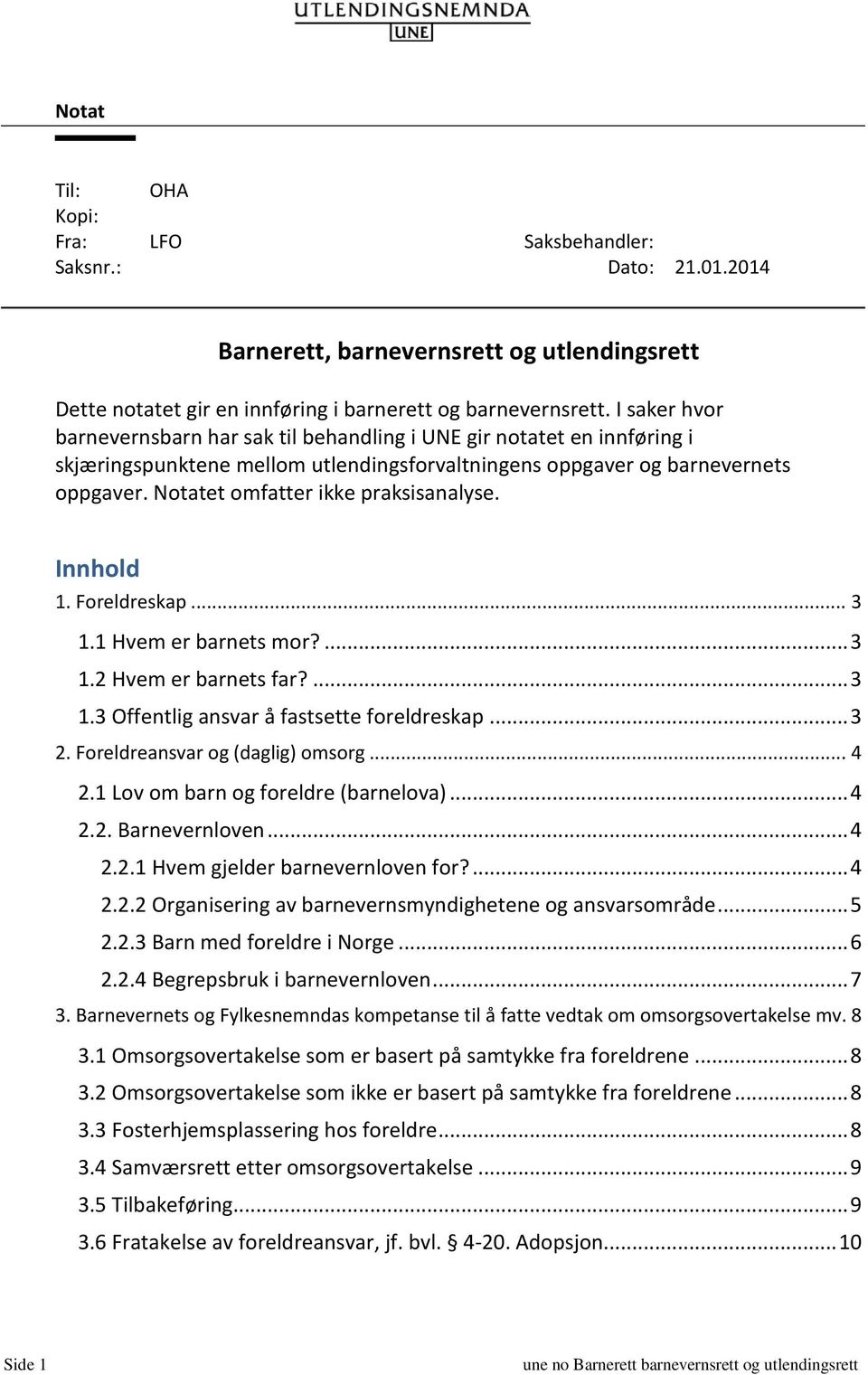 Notatet omfatter ikke praksisanalyse. Innhold 1. Foreldreskap... 3 1.1 Hvem er barnets mor?... 3 1.2 Hvem er barnets far?... 3 1.3 Offentlig ansvar å fastsette foreldreskap... 3 2.