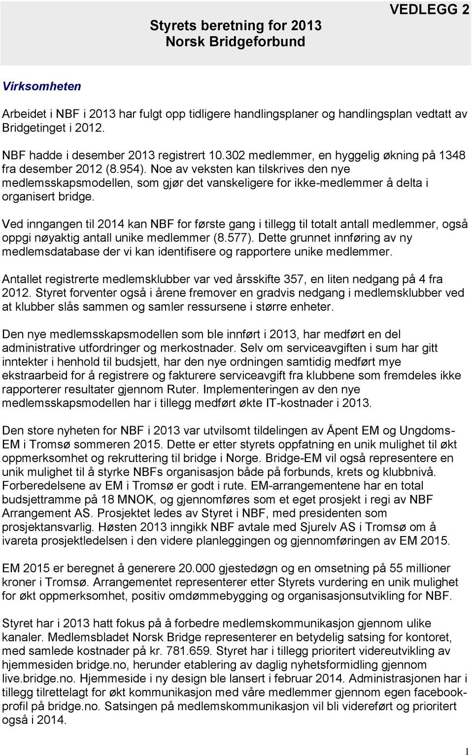 Noe av veksten kan tilskrives den nye medlemsskapsmodellen, som gjør det vanskeligere for ikke-medlemmer å delta i organisert bridge.