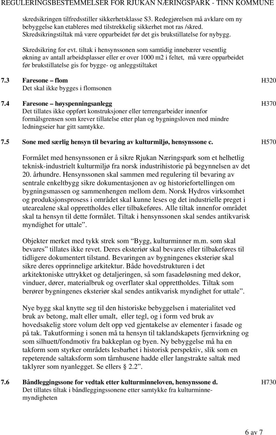 tiltak i hensynssonen som samtidig innebærer vesentlig økning av antall arbeidsplasser eller er over 1000 m2 i feltet, må være opparbeidet før brukstillatelse gis for bygge- og anleggstiltaket 7.