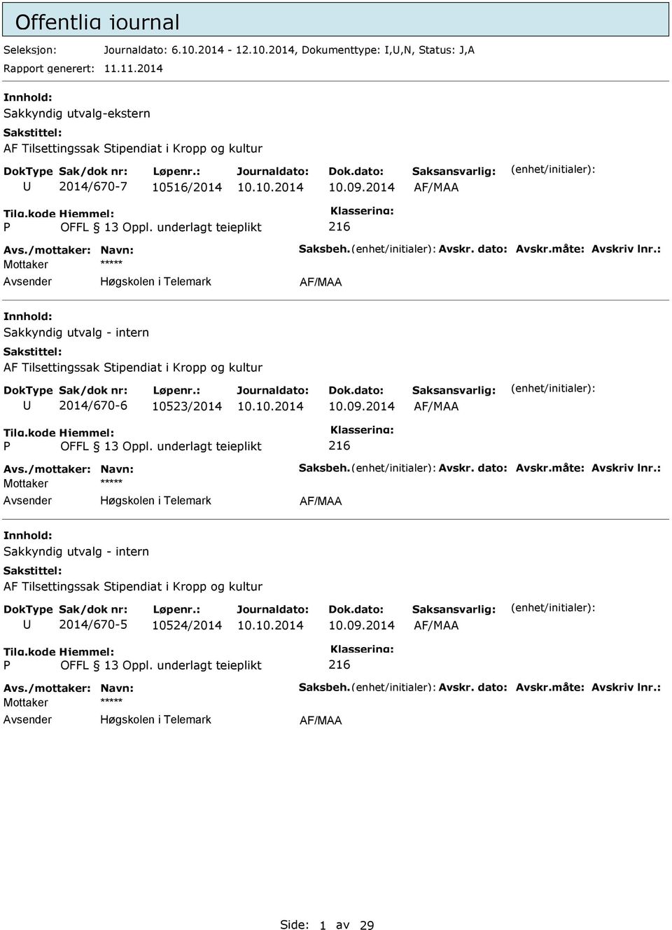 : Mottaker ***** Avsender Høgskolen i Telemark AF/MAA nnhold: akkyndig utvalg - intern AF Tilsettingssak tipendiat i Kropp og kultur 2014/670-6 103/2014 10.09.2014 AF/MAA 216 Avs.