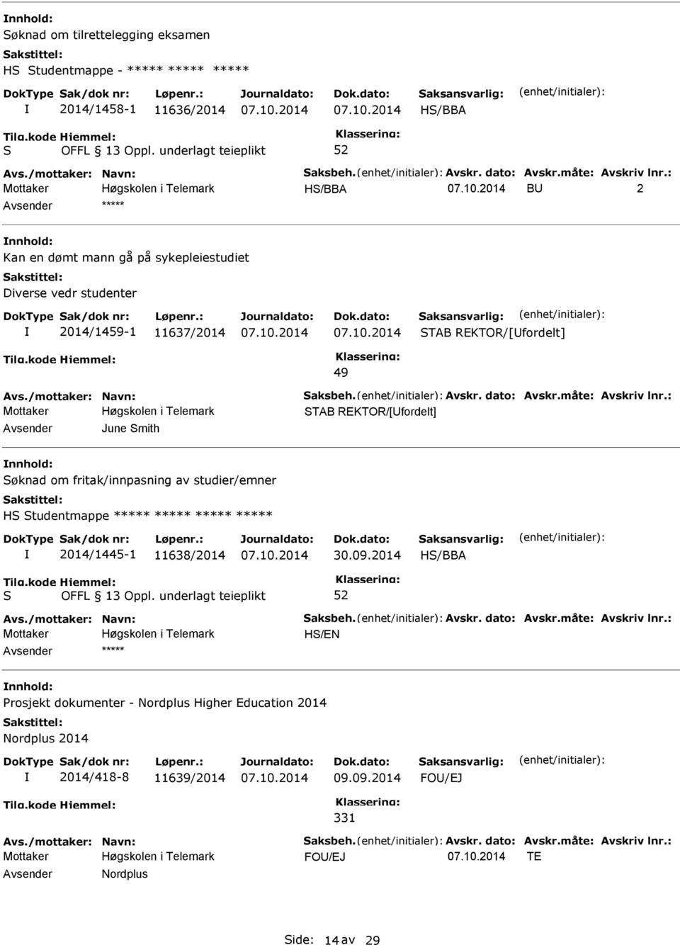 : TAB REKTOR/[fordelt] Avsender June mith nnhold: øknad om fritak/innpasning av studier/emner H tudentmappe ***** ***** ***** ***** 2014/1445-1 11638/2014 30.09.2014 H/BBA Avs./mottaker: Navn: aksbeh.