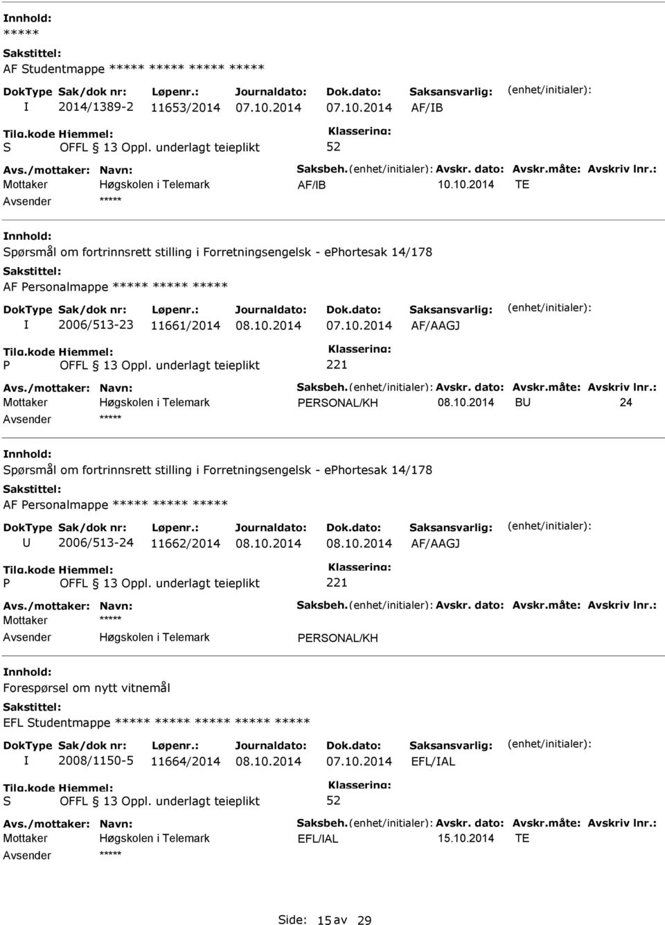 dato: Avskr.måte: Avskriv lnr.: ERONAL/KH B 24 nnhold: pørsmål om fortrinnsrett stilling i Forretningsengelsk - ehortesak 14/178 AF ersonalmappe ***** ***** ***** 2006/513-24 11662/2014 AF/AAGJ Avs.