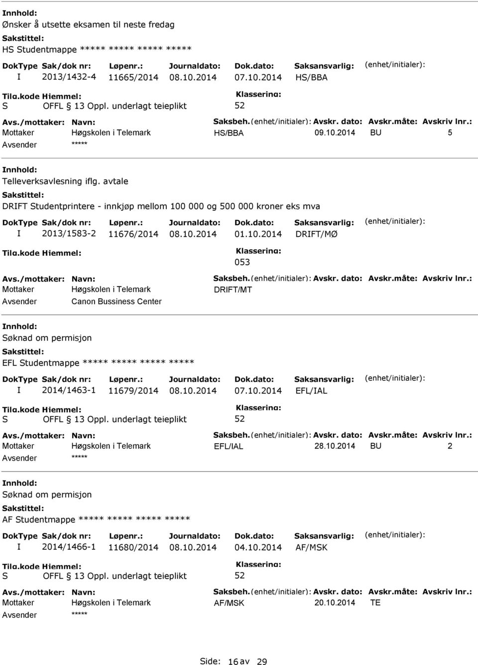 Avskr. dato: Avskr.måte: Avskriv lnr.: DRFT/MT Avsender Canon Bussiness Center nnhold: øknad om permisjon EFL tudentmappe ***** ***** ***** ***** 2014/1463-1 11679/2014 EFL/AL Avs.