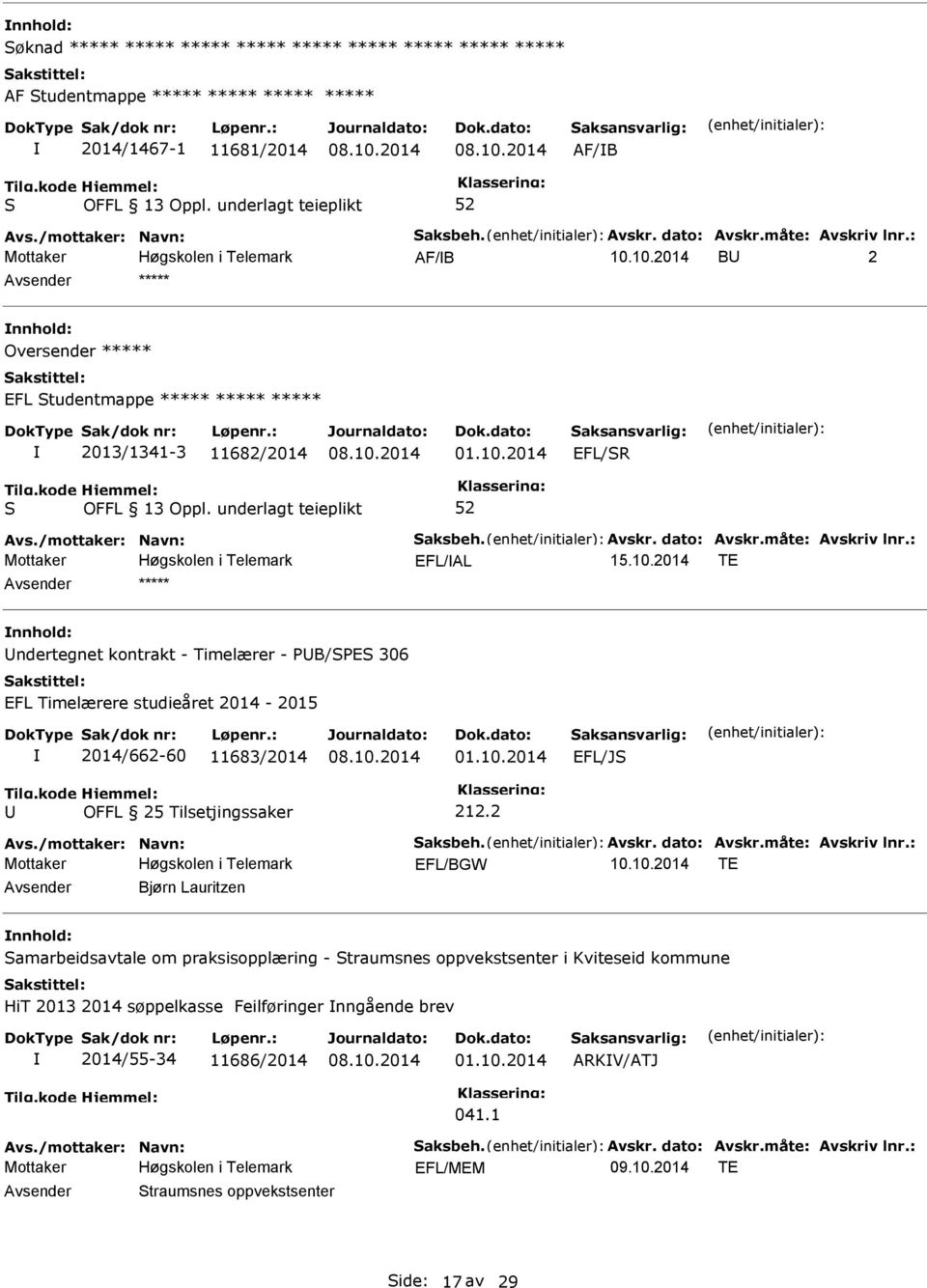 10.2014 TE nnhold: ndertegnet kontrakt - Timelærer - B/E 306 EFL Timelærere studieåret 2014-2015 2014/662-60 11683/2014 01.10.2014 EFL/J OFFL 25 Tilsetjingssaker 212.2 Avs./mottaker: Navn: aksbeh.