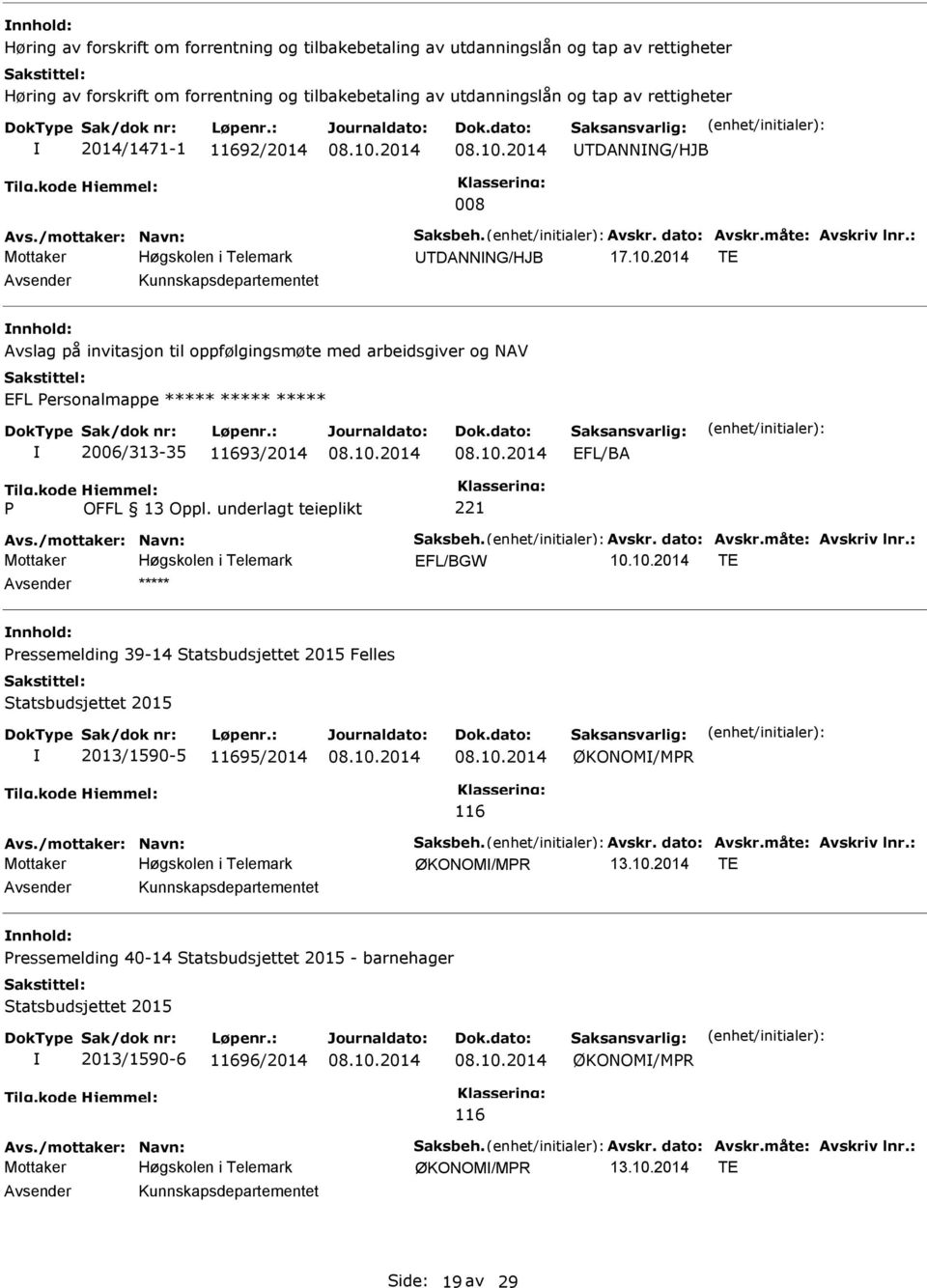 2014 TE Avsender Kunnskapsdepartementet nnhold: Avslag på invitasjon til oppfølgingsmøte med arbeidsgiver og NAV EFL ersonalmappe ***** ***** ***** 2006/313-35 11693/2014 EFL/BA Avs.