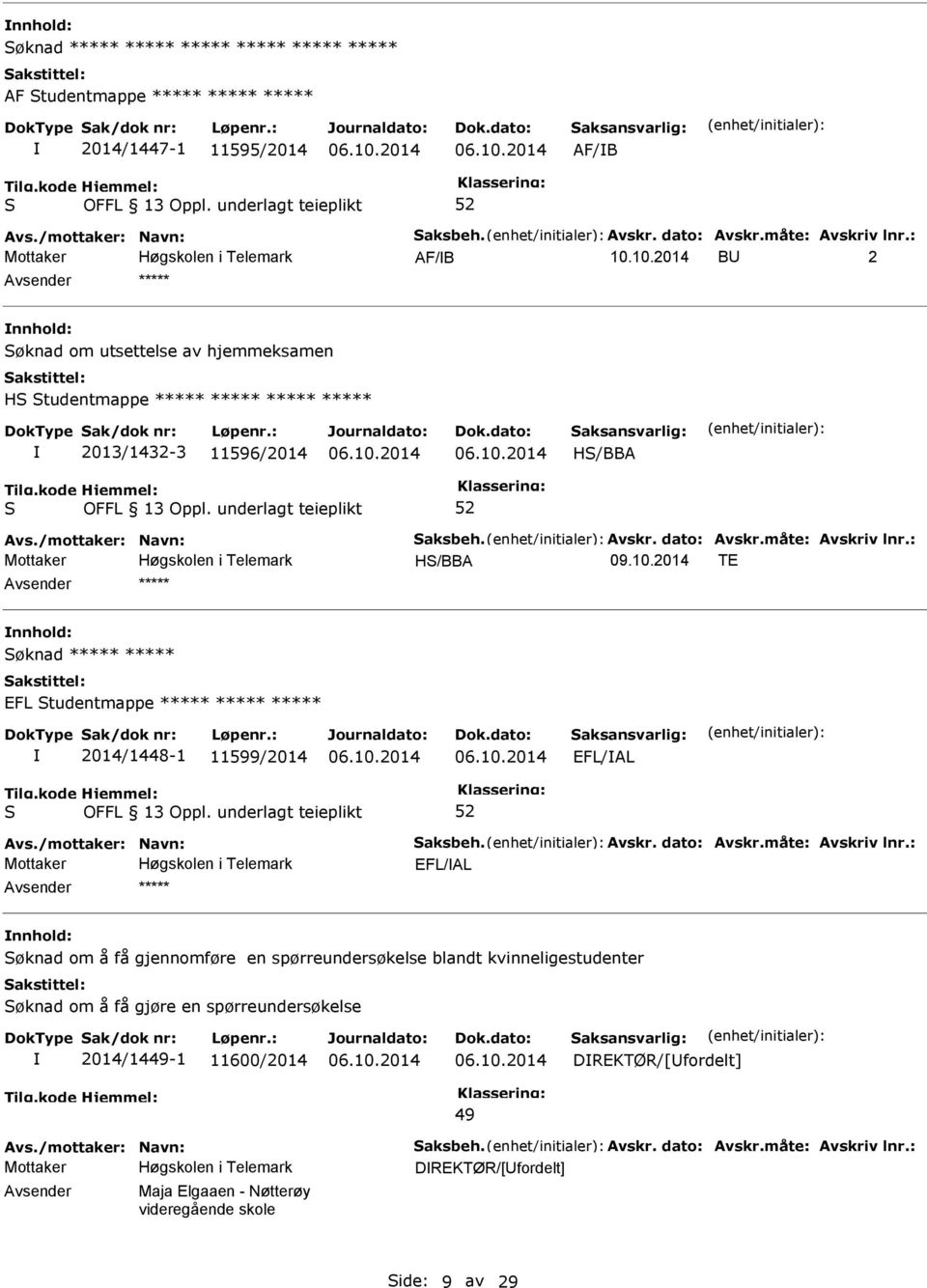 : H/BBA TE nnhold: øknad ***** ***** EFL tudentmappe ***** ***** ***** 2014/1448-1 11599/2014 EFL/AL Avs./mottaker: Navn: aksbeh. Avskr. dato: Avskr.måte: Avskriv lnr.