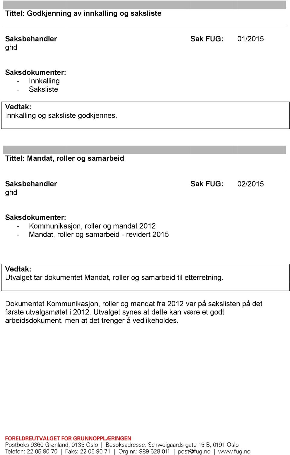 2015 Utvalget tar dokumentet Mandat, roller og samarbeid til etterretning.