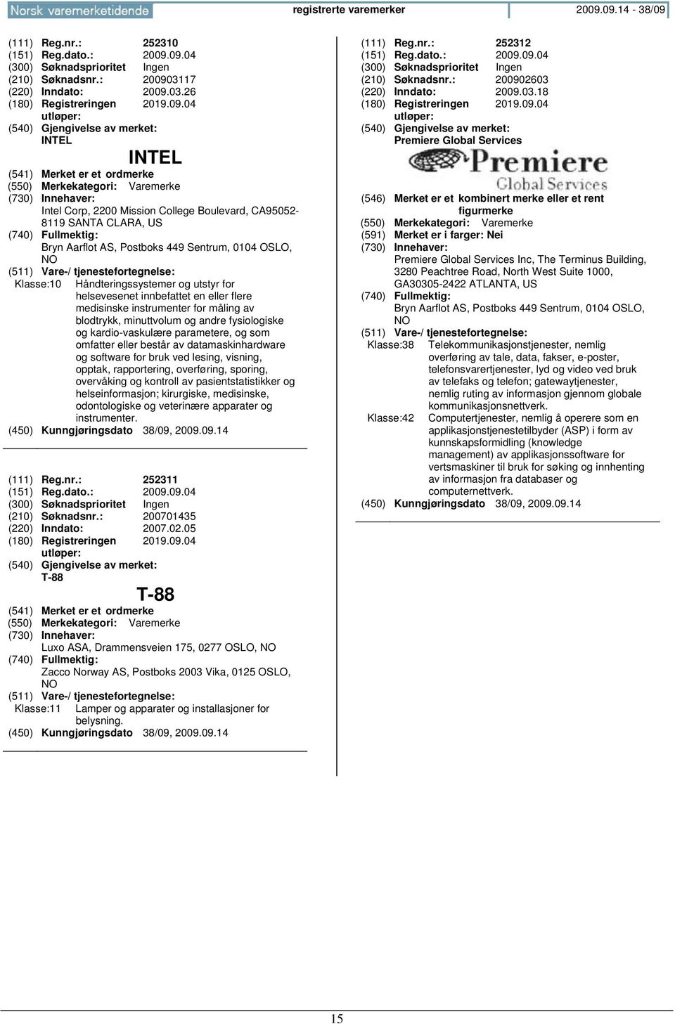 Boulevard, CA95052-8119 SANTA CLARA, US Bryn Aarflot AS, Postboks 449 Sentrum, 0104 OSLO, Klasse:10 Håndteringssystemer og utstyr for helsevesenet innbefattet en eller flere medisinske instrumenter