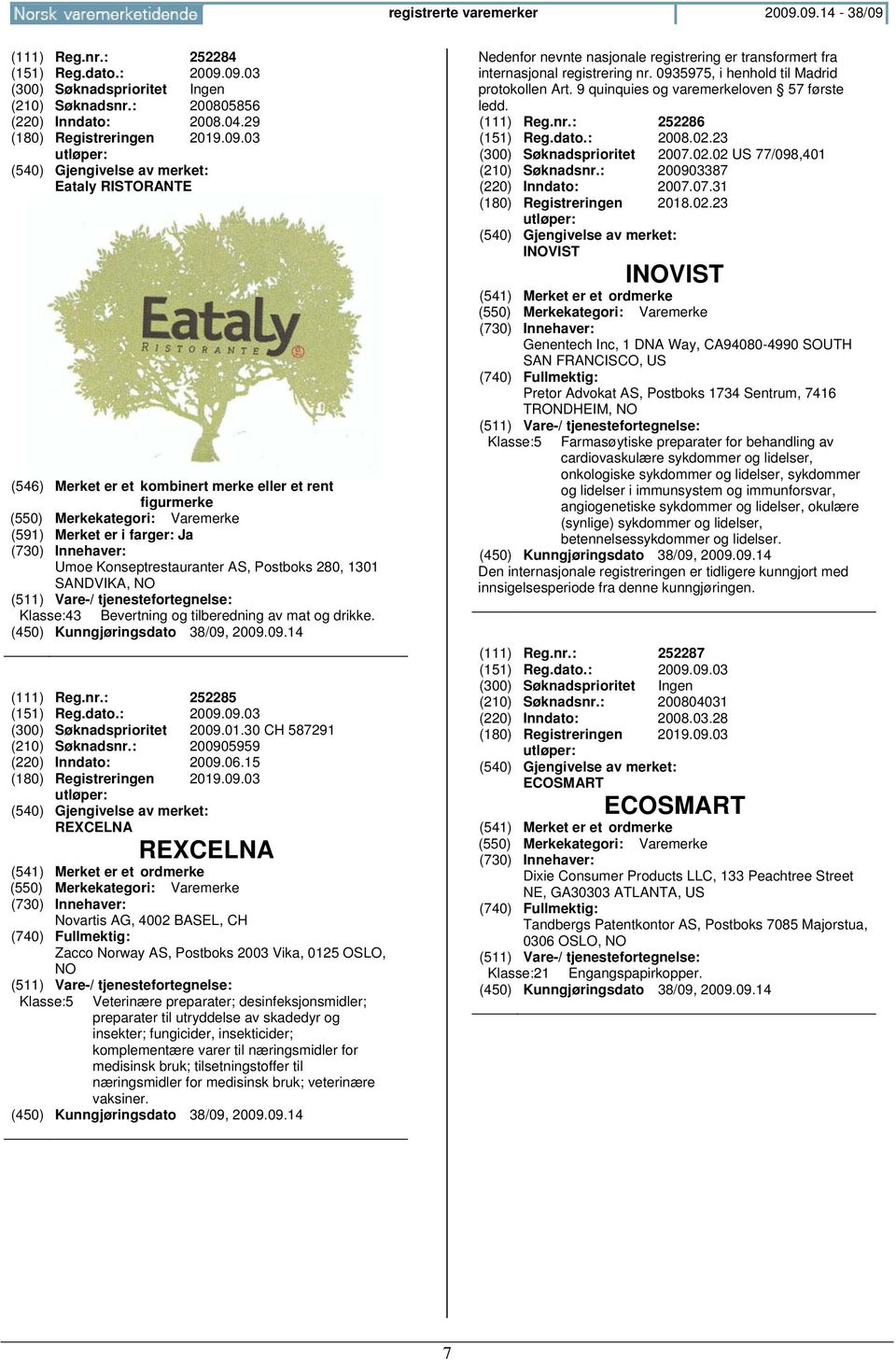 merke eller et rent figurmerke (591) Merket er i farger: Ja Umoe Konseptrestauranter AS, Postboks 280, 1301 SANDVIKA, Klasse:43 Bevertning og tilberedning av mat og drikke. (111) Reg.nr.